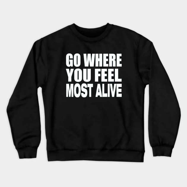 Go where you feel most alive Crewneck Sweatshirt by Evergreen Tee